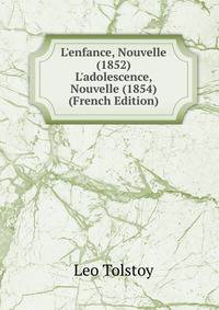 L'enfance, Nouvelle (1852) L'adolescence, Nouvelle (1854) (French Edition)
