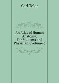 An Atlas of Human Anatomy: For Students and Physicians, Volume 3