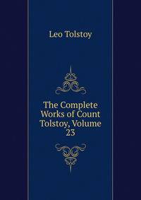 The Complete Works of Count Tolstoy, Volume 23
