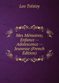 Mes Memoires; Enfance -- Adolescence -- Jeunesse (French Edition)