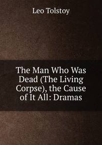 The Man Who Was Dead (The Living Corpse), the Cause of It All: Dramas