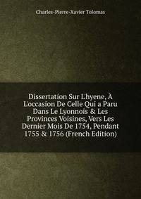 Dissertation Sur L'hyene, ? L'occasion De Celle Qui a Paru Dans Le Lyonnois &amp; Les Provinces Voisines, Vers Les Dernier Mois De 1754, Pendant 1755 &amp; 1756 (French Edition)