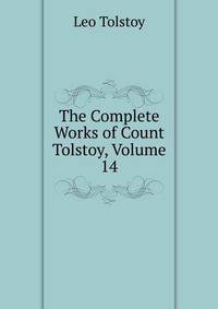 The Complete Works of Count Tolstoy, Volume 14