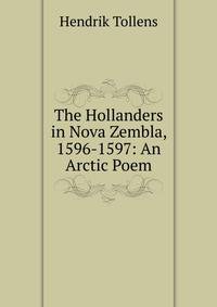 The Hollanders in Nova Zembla, 1596-1597: An Arctic Poem