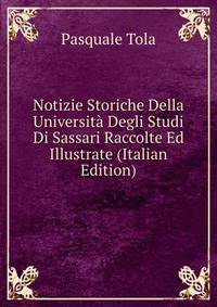 Notizie Storiche Della Universita Degli Studi Di Sassari Raccolte Ed Illustrate (Italian Edition)