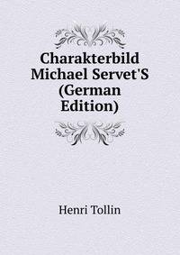 Charakterbild Michael Servet'S (German Edition)