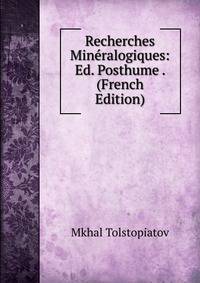 Recherches Mineralogiques: Ed. Posthume . (French Edition)