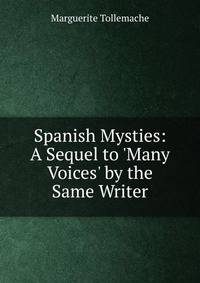 Spanish Mysties: A Sequel to 'Many Voices' by the Same Writer