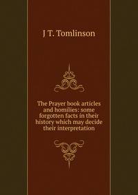 The Prayer book articles and homilies: some forgotten facts in their history which may decide their interpretation