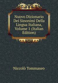 Nuovo Dizionario Dei Sinonimi Della Lingua Italiana, Volume 1 (Italian Edition)