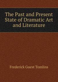 The Past and Present State of Dramatic Art and Literature
