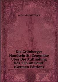 Die Gr?nberger Handschrift: Zeugnisse ?ber Die Auffindung Des "Libuin Soud" (German Edition)