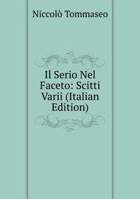 Il Serio Nel Faceto: Scitti Varii (Italian Edition)
