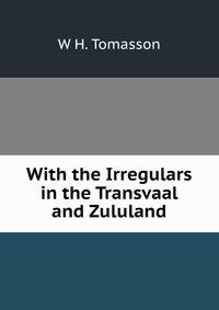 With the Irregulars in the Transvaal and Zululand