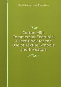 Cotton Mill, Commercial Features: A Text-Book for the Use of Textile Schools and Investors