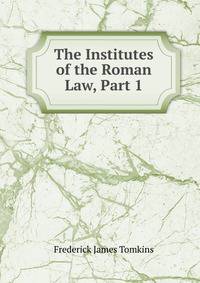 The Institutes of the Roman Law, Part 1