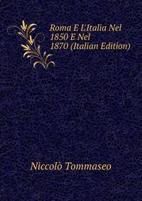 Roma E L'Italia Nel 1850 E Nel 1870 (Italian Edition)