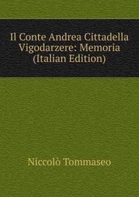 Il Conte Andrea Cittadella Vigodarzere: Memoria (Italian Edition)