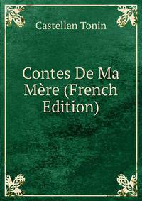 Contes De Ma Mere (French Edition)