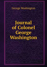 Journal of Colonel George Washington