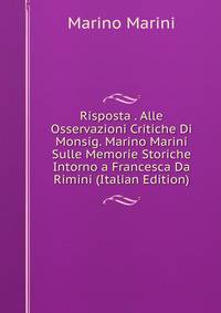 Risposta . Alle Osservazioni Critiche Di Monsig. Marino Marini Sulle Memorie Storiche Intorno a Francesca Da Rimini (Italian Edition)