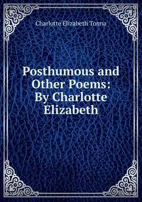 Posthumous and Other Poems: By Charlotte Elizabeth