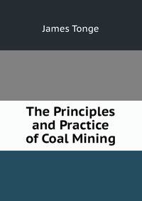 The Principles and Practice of Coal Mining