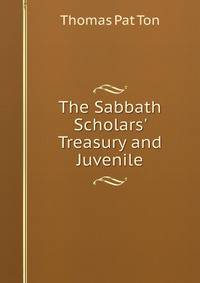 The Sabbath Scholars' Treasury and Juvenile