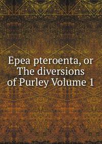 Epea pteroenta, or The diversions of Purley Volume 1