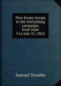New Jersey troops in the Gettysburg campaign, from June 5 to July 31, 1863
