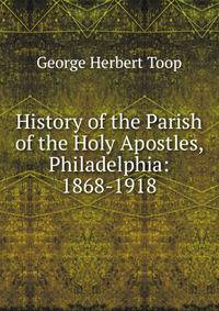 History of the Parish of the Holy Apostles, Philadelphia: 1868-1918