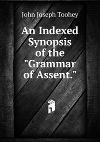 An Indexed Synopsis of the "Grammar of Assent."