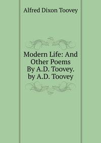 Modern Life: And Other Poems By A.D. Toovey. by A.D. Toovey