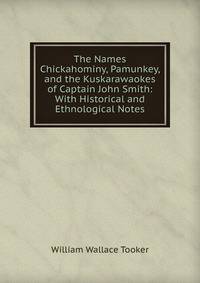 The Names Chickahominy, Pamunkey, and the Kuskarawaokes of Captain John Smith: With Historical and Ethnological Notes