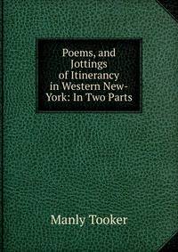 Poems, and Jottings of Itinerancy in Western New-York: In Two Parts