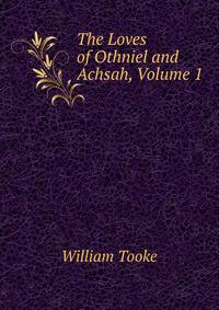 The Loves of Othniel and Achsah, Volume 1