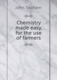 Chemistry made easy, for the use of farmers
