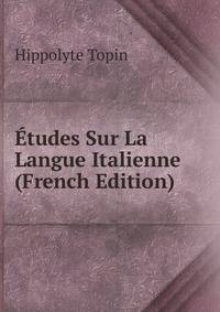 Etudes Sur La Langue Italienne (French Edition)