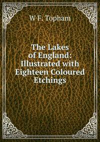 The Lakes of England: Illustrated with Eighteen Coloured Etchings