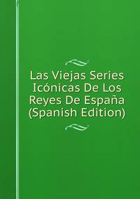 Las Viejas Series Iconicas De Los Reyes De Espana (Spanish Edition)