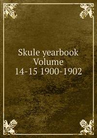 Skule yearbook Volume 14-15 1900-1902