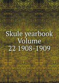 Skule yearbook Volume 22 1908-1909