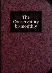 The Conservatory bi-monthly