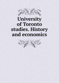 University of Toronto studies. History and economics.