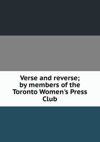Verse and reverse; by members of the Toronto Women's Press Club