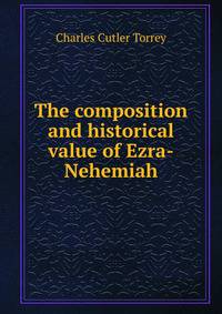The composition and historical value of Ezra-Nehemiah