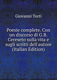 Poesie complete. Con un discorso di G.B. Cereseto sulla vita e sugli scritti dell'autore (Italian Edition)