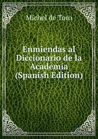 Enmiendas al Diccionario de la Academia (Spanish Edition)