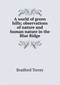 A world of green hills; observations of nature and human nature in the Blue Ridge