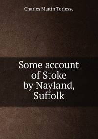 Some account of Stoke by Nayland, Suffolk